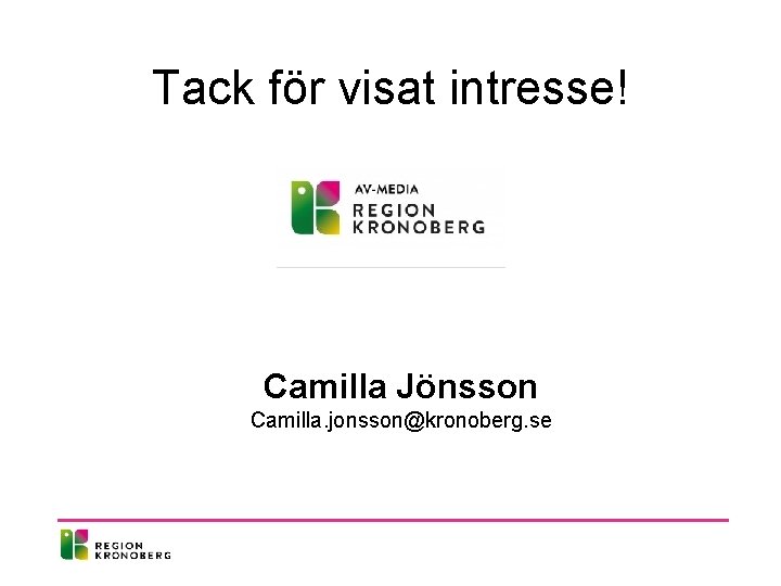 Tack för visat intresse! Camilla Jönsson Camilla. jonsson@kronoberg. se 