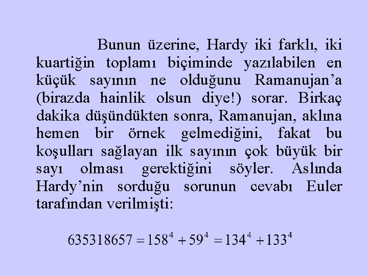 Bunun üzerine, Hardy iki farklı, iki kuartiğin toplamı biçiminde yazılabilen en küçük sayının ne