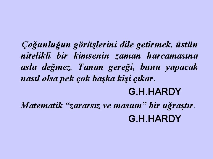 Çoğunluğun görüşlerini dile getirmek, üstün nitelikli bir kimsenin zaman harcamasına asla değmez. Tanım gereği,