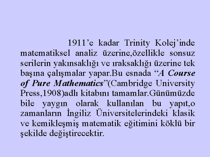 1911’e kadar Trinity Kolej’inde matematiksel analiz üzerine, özellikle sonsuz serilerin yakınsaklığı ve ıraksaklığı üzerine