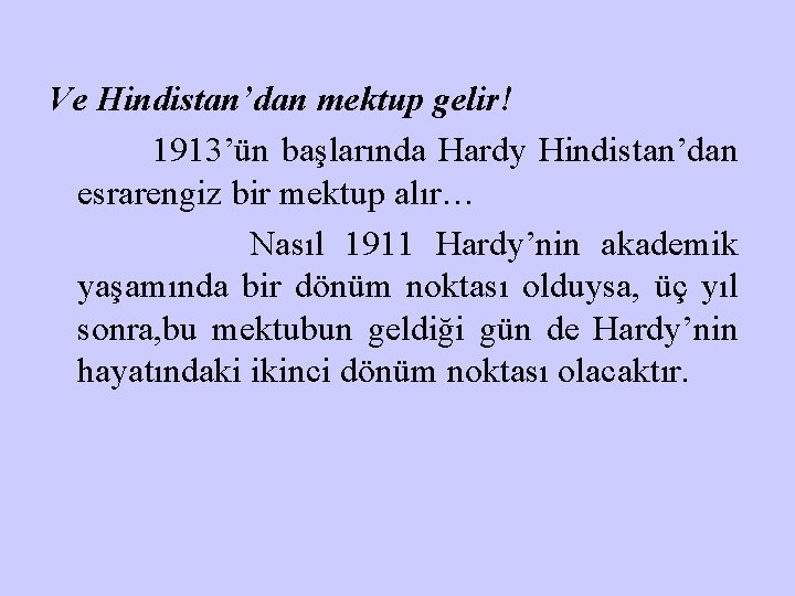 Ve Hindistan’dan mektup gelir! 1913’ün başlarında Hardy Hindistan’dan esrarengiz bir mektup alır… Nasıl 1911