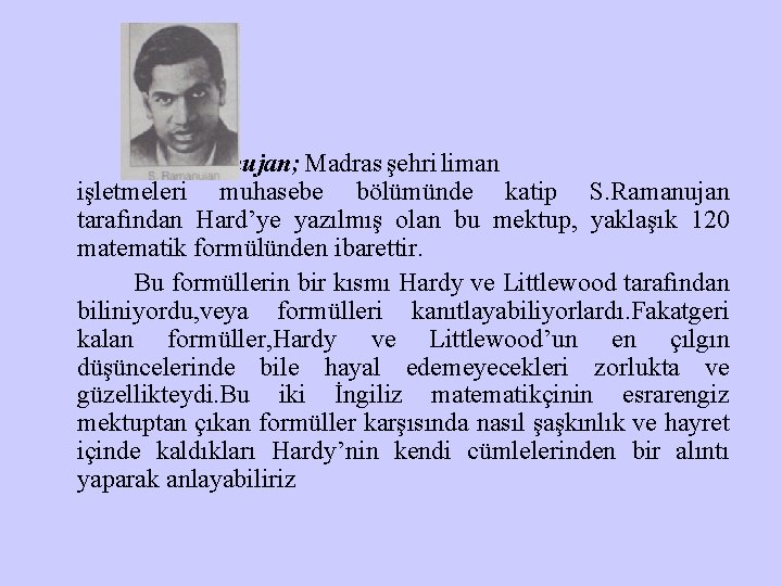 Ramanujan; Madras şehri liman işletmeleri muhasebe bölümünde katip S. Ramanujan tarafından Hard’ye yazılmış olan