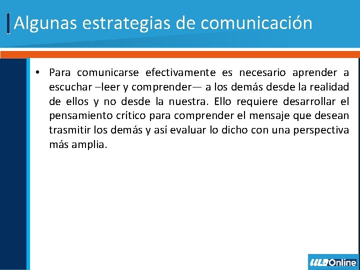 Algunas estrategias de comunicación • Para comunicarse efectivamente es necesario aprender a escuchar –leer