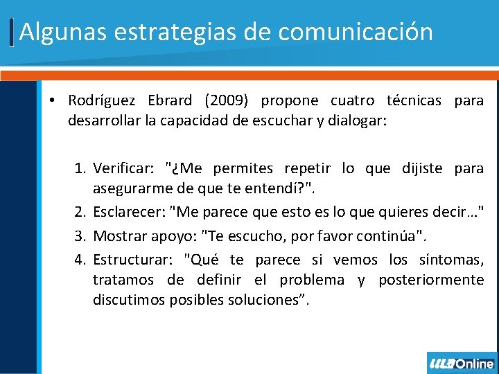 Algunas estrategias de comunicación • Rodríguez Ebrard (2009) propone cuatro técnicas para desarrollar la