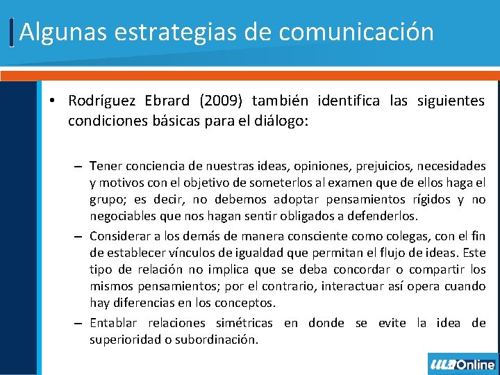 Algunas estrategias de comunicación • Rodríguez Ebrard (2009) también identifica las siguientes condiciones básicas