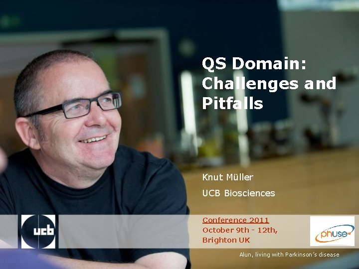 QS Domain: Challenges and Pitfalls Knut Müller UCB Biosciences Conference 2011 October 9 th