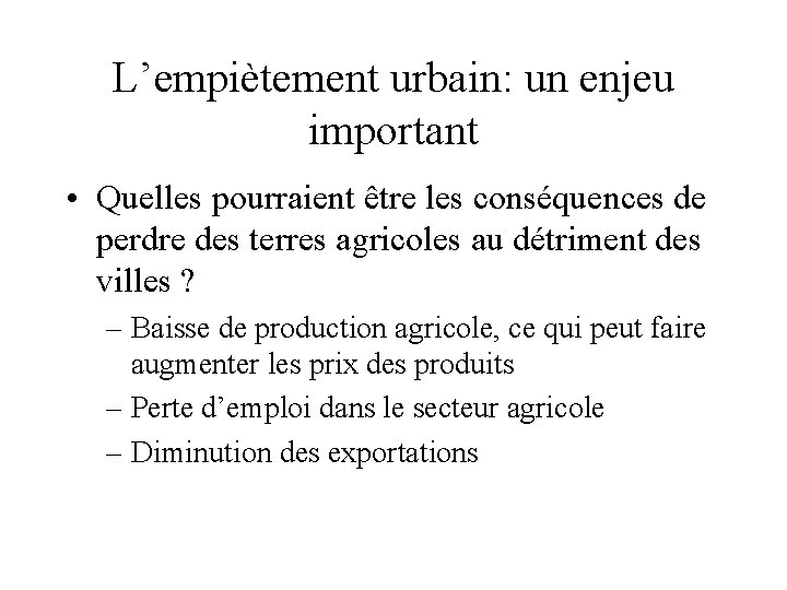 L’empiètement urbain: un enjeu important • Quelles pourraient être les conséquences de perdre des