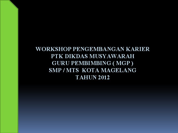 WORKSHOP PENGEMBANGAN KARIER PTK DIKDAS MUSYAWARAH GURU PEMBIMBING ( MGP ) SMP / MTS