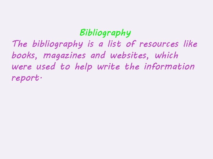 Bibliography The bibliography is a list of resources like books, magazines and websites, which