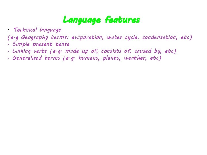 · Technical language Language features (e. g Geography terms: evaporation, water cycle, condensation, etc)