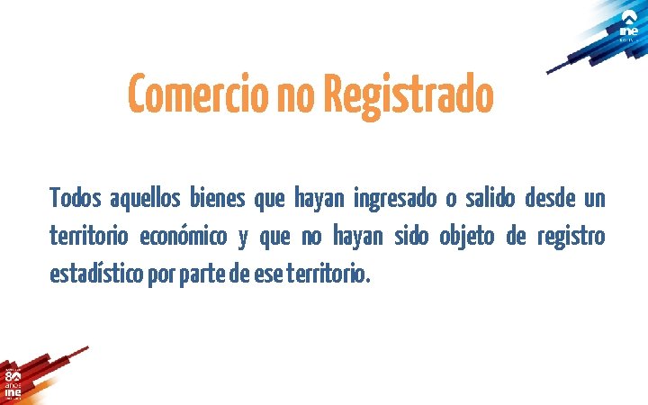 Comercio no Registrado Todos aquellos bienes que hayan ingresado o salido desde un territorio