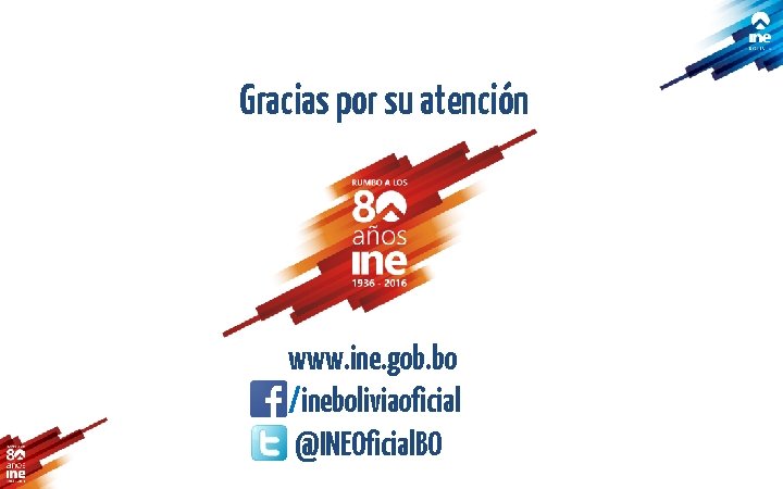 Gracias por su atención www. ine. gob. bo /ineboliviaoficial @INEOficial. BO 
