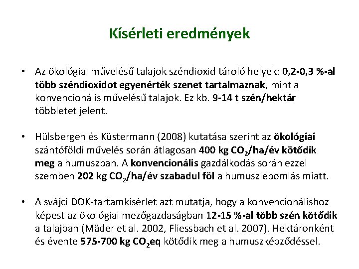 Kísérleti eredmények • Az ökológiai művelésű talajok széndioxid tároló helyek: 0, 2 -0, 3