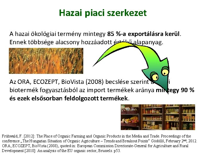 Hazai piaci szerkezet A hazai ökológiai termény mintegy 85 %-a exportálásra kerül. Ennek többsége