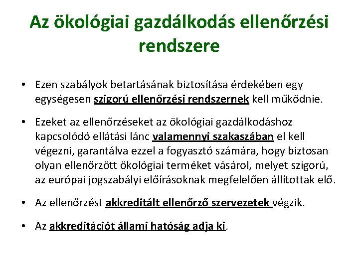 Az ökológiai gazdálkodás ellenőrzési rendszere • Ezen szabályok betartásának biztosítása érdekében egységesen szigorú ellenőrzési