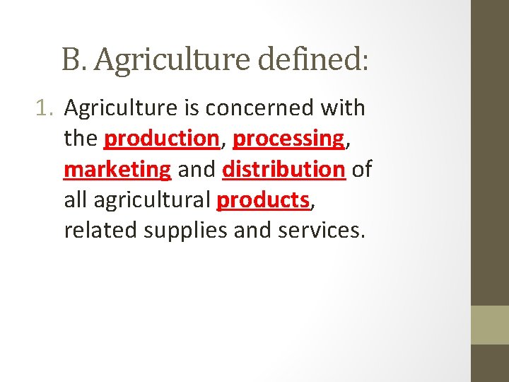 B. Agriculture defined: 1. Agriculture is concerned with the production, processing, marketing and distribution B. Agriculture defined: 1. Agriculture is concerned with the production, processing, marketing and distribution
