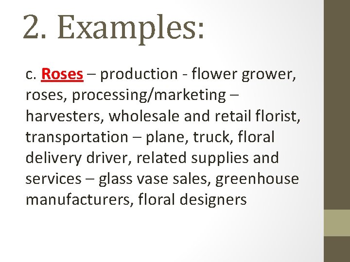 2. Examples: c. Roses – production - flower grower, roses, processing/marketing – harvesters, wholesale 2. Examples: c. Roses – production - flower grower, roses, processing/marketing – harvesters, wholesale