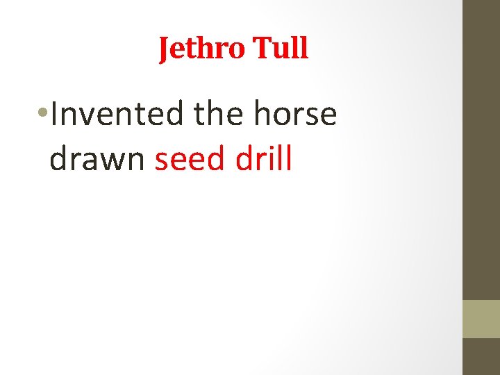 Jethro Tull • Invented the horse drawn seed drill Jethro Tull • Invented the horse drawn seed drill