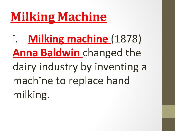 Milking Machine i. Milking machine (1878) Anna Baldwin changed the dairy industry by inventing Milking Machine i. Milking machine (1878) Anna Baldwin changed the dairy industry by inventing