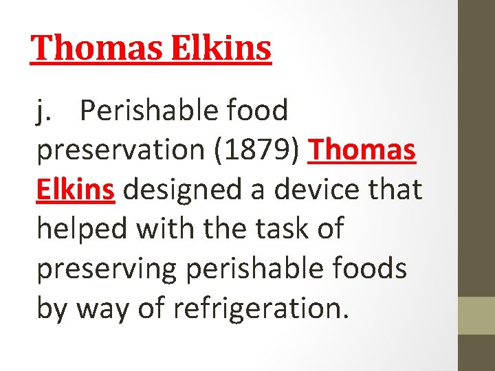 Thomas Elkins j. Perishable food preservation (1879) Thomas Elkins designed a device that helped Thomas Elkins j. Perishable food preservation (1879) Thomas Elkins designed a device that helped