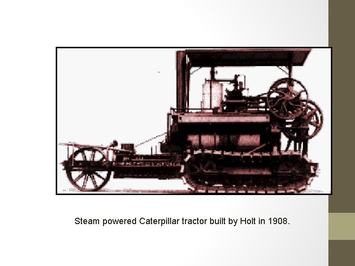 Steam powered Caterpillar tractor built by Holt in 1908. Steam powered Caterpillar tractor built by Holt in 1908.