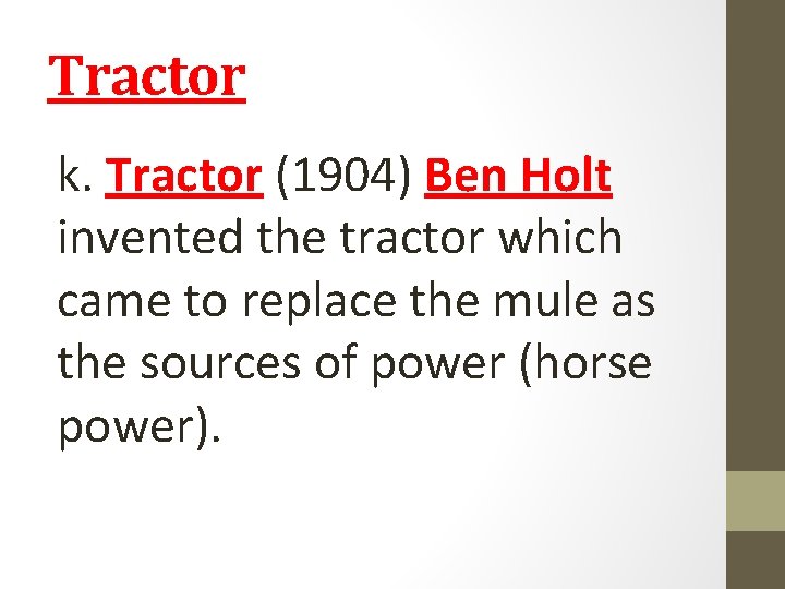 Tractor k. Tractor (1904) Ben Holt invented the tractor which came to replace the Tractor k. Tractor (1904) Ben Holt invented the tractor which came to replace the