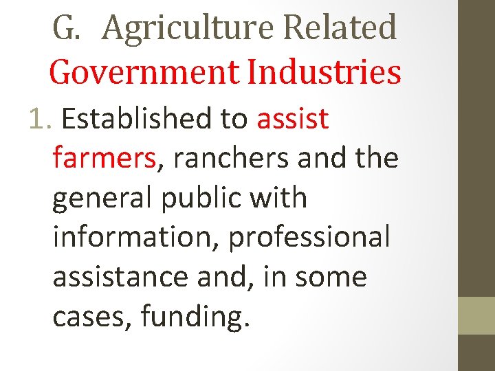G. Agriculture Related Government Industries 1. Established to assist farmers, ranchers and the general G. Agriculture Related Government Industries 1. Established to assist farmers, ranchers and the general