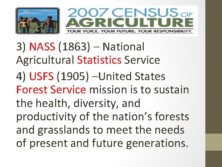 3) NASS (1863) – National Agricultural Statistics Service 4) USFS (1905) –United States Forest 3) NASS (1863) – National Agricultural Statistics Service 4) USFS (1905) –United States Forest