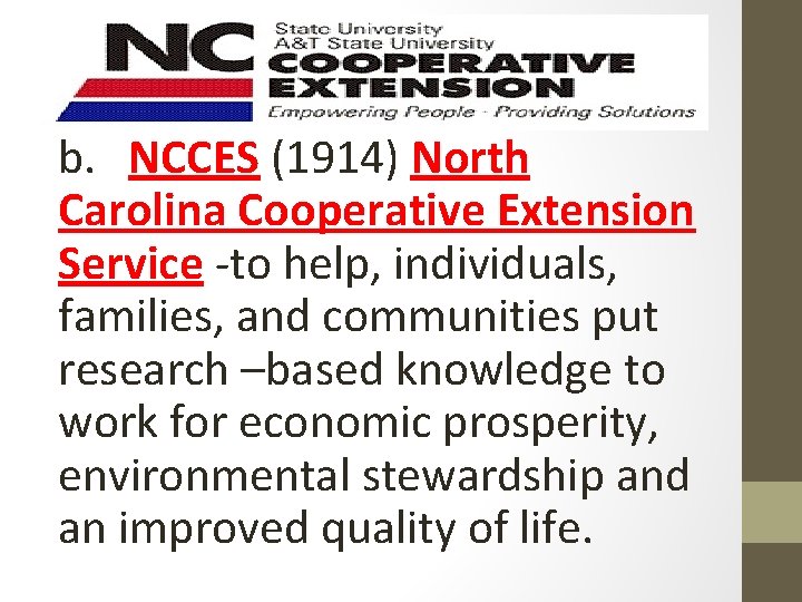 b. NCCES (1914) North Carolina Cooperative Extension Service -to help, individuals, families, and communities b. NCCES (1914) North Carolina Cooperative Extension Service -to help, individuals, families, and communities