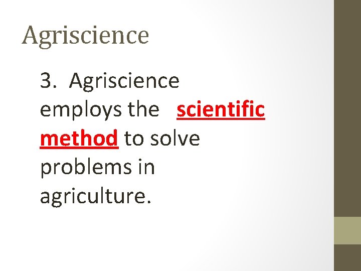 Agriscience 3. Agriscience employs the scientific method to solve problems in agriculture. Agriscience 3. Agriscience employs the scientific method to solve problems in agriculture.