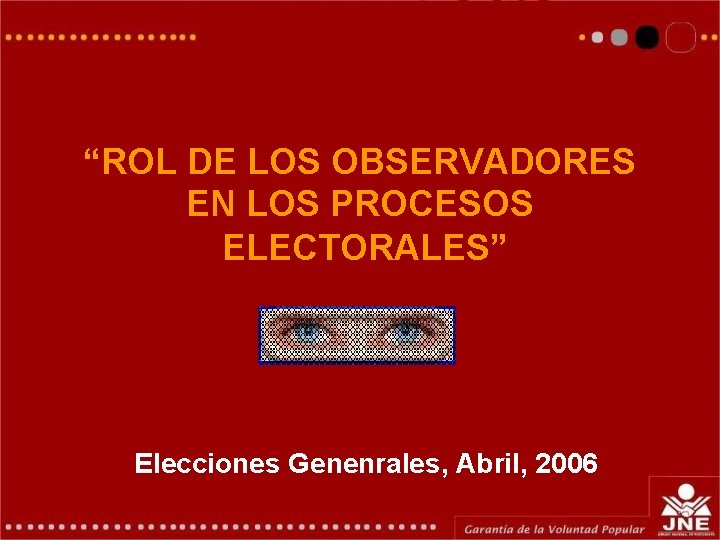 “ROL DE LOS OBSERVADORES EN LOS PROCESOS ELECTORALES” Elecciones Genenrales, Abril, 2006 