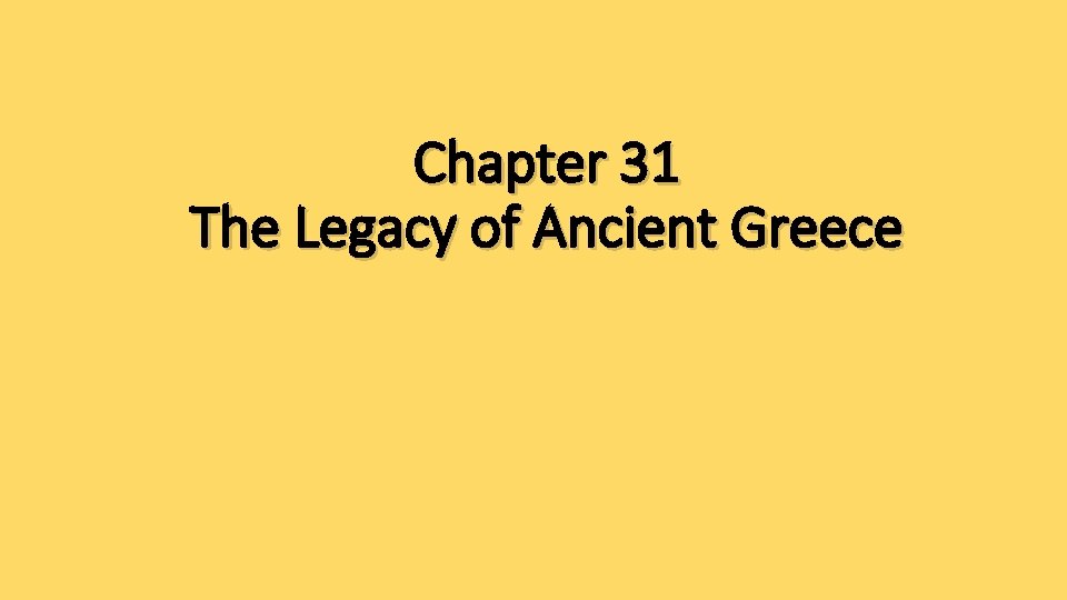 Chapter 31 The Legacy of Ancient Greece 