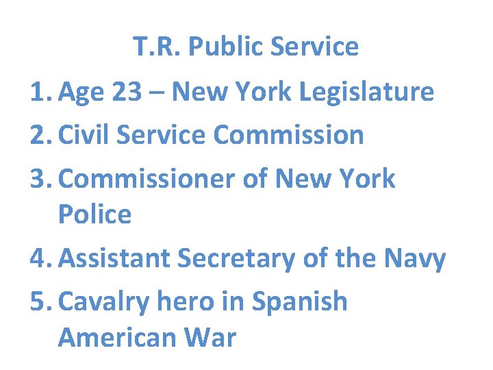 T. R. Public Service 1. Age 23 – New York Legislature 2. Civil Service