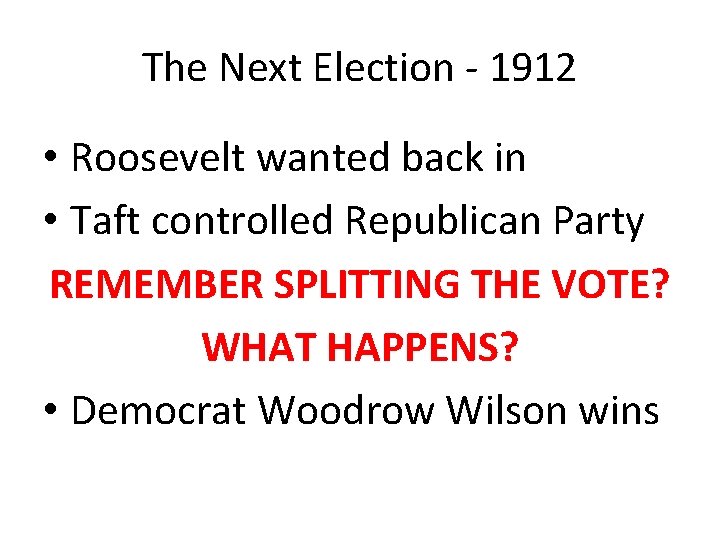 The Next Election - 1912 • Roosevelt wanted back in • Taft controlled Republican