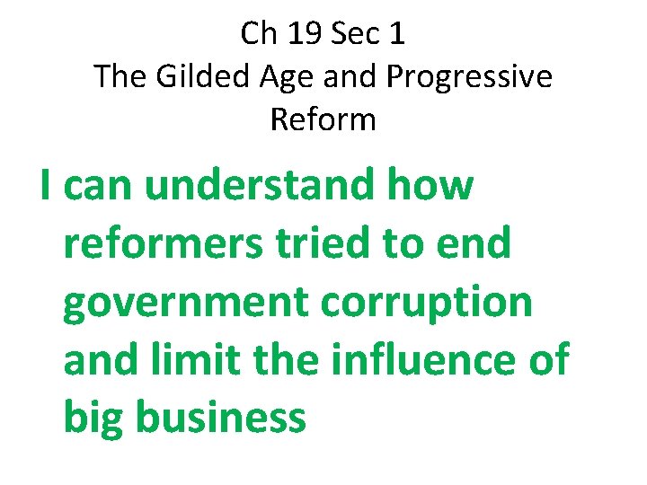 Ch 19 Sec 1 The Gilded Age and Progressive Reform I can understand how