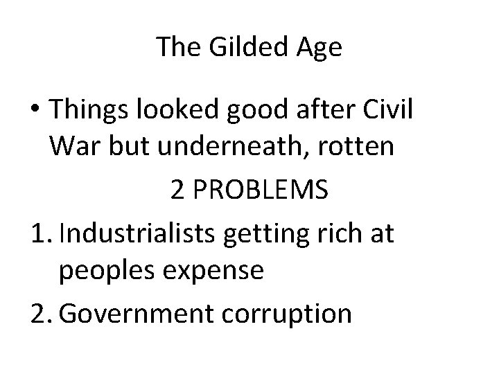 The Gilded Age • Things looked good after Civil War but underneath, rotten 2