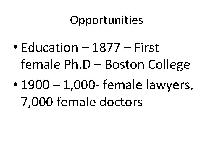 Opportunities • Education – 1877 – First female Ph. D – Boston College •