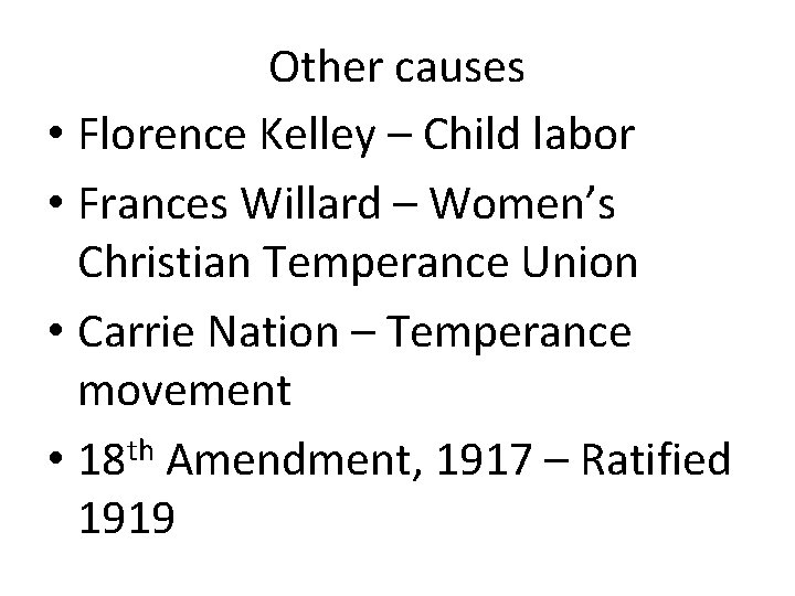 Other causes • Florence Kelley – Child labor • Frances Willard – Women’s Christian