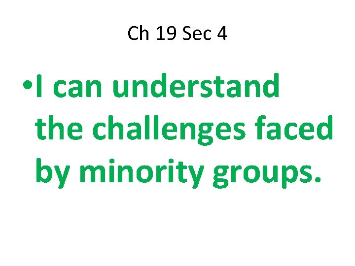 Ch 19 Sec 4 • I can understand the challenges faced by minority groups.