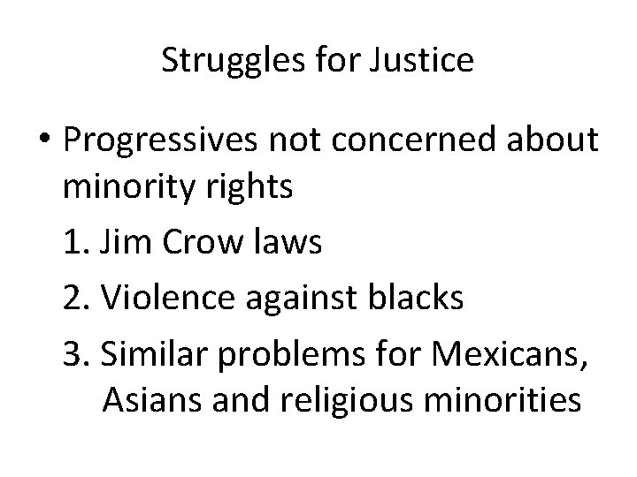 Struggles for Justice • Progressives not concerned about minority rights 1. Jim Crow laws