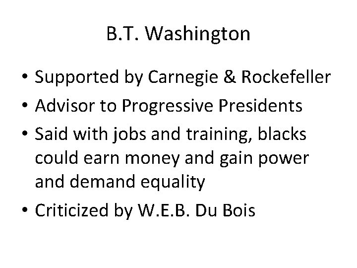 B. T. Washington • Supported by Carnegie & Rockefeller • Advisor to Progressive Presidents