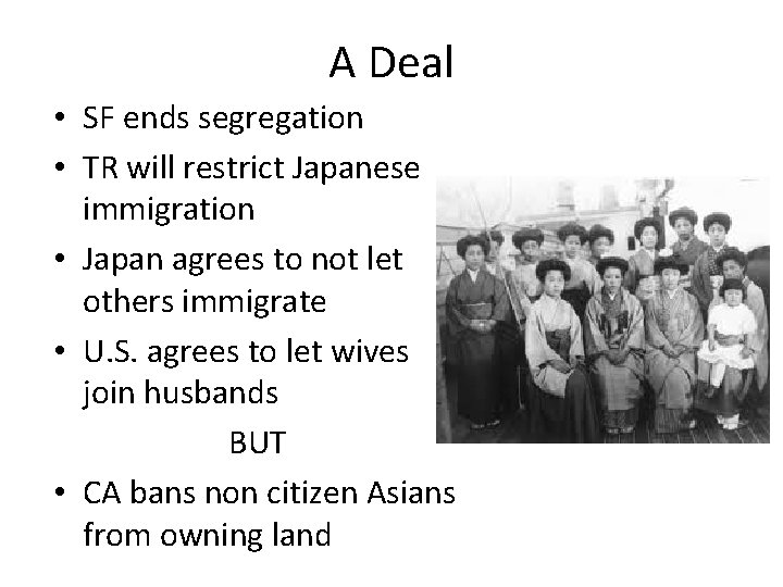 A Deal • SF ends segregation • TR will restrict Japanese immigration • Japan
