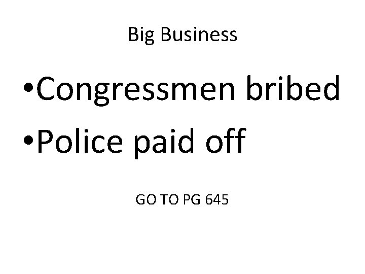 Big Business • Congressmen bribed • Police paid off GO TO PG 645 