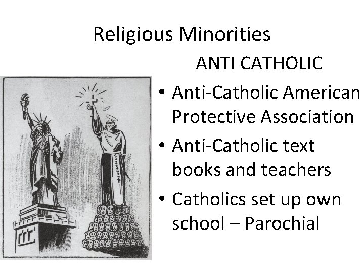 Religious Minorities ANTI CATHOLIC • Anti-Catholic American Protective Association • Anti-Catholic text books and