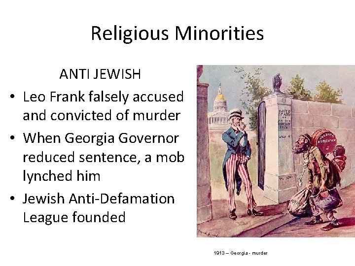 Religious Minorities ANTI JEWISH • Leo Frank falsely accused and convicted of murder •