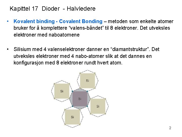 Kapittel 17 Dioder - Halvledere • Kovalent binding - Covalent Bonding – metoden som