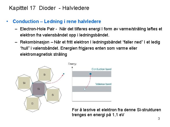 Kapittel 17 Dioder - Halvledere • Conduction – Ledning i rene halvledere – Electron-Hole