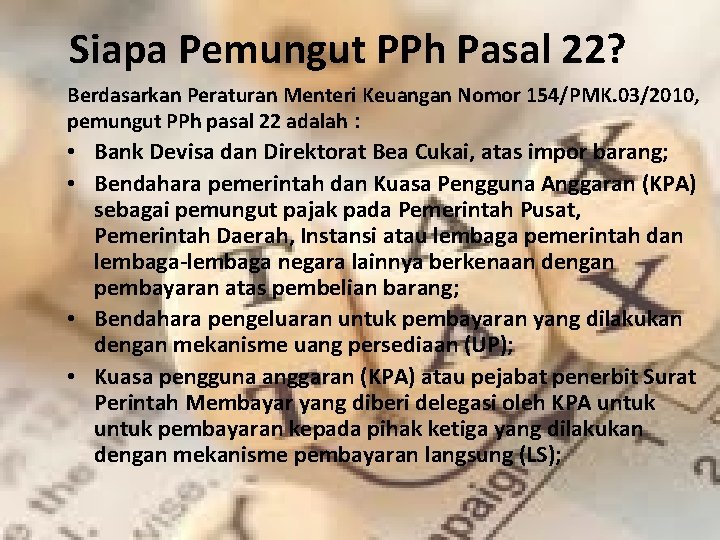 Siapa Pemungut PPh Pasal 22? Berdasarkan Peraturan Menteri Keuangan Nomor 154/PMK. 03/2010, pemungut PPh