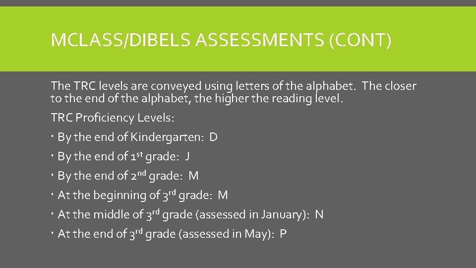 MCLASS/DIBELS ASSESSMENTS (CONT) The TRC levels are conveyed using letters of the alphabet. The