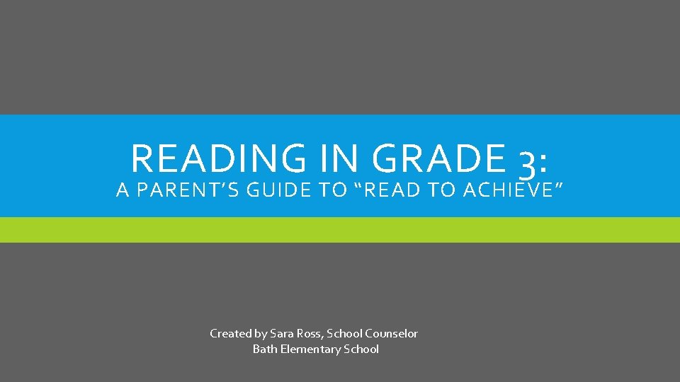 READING IN GRADE 3: A PARENT’S GUIDE TO “READ TO ACHIEVE” Created by Sara